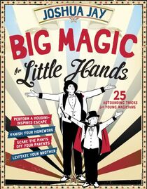 Big Magic for Little Hands by Joshua Jay