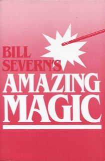 Bill Severn's Amazing Magic